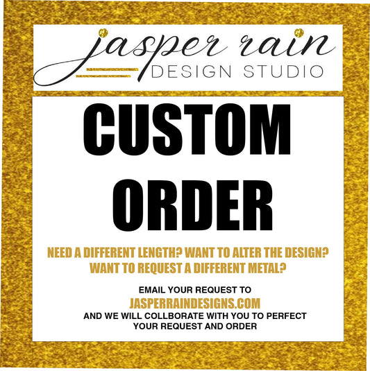 Making custom pieces or adjustments just for you! Japer Rain Design Studio Custom order request